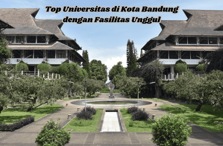 Top Universitas di Kota Bandung dengan Fasilitas Unggul